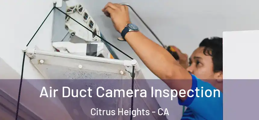  Air Duct Camera Inspection Citrus Heights - CA