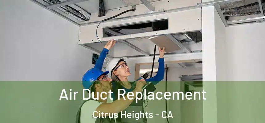 Air Duct Replacement Citrus Heights - CA
