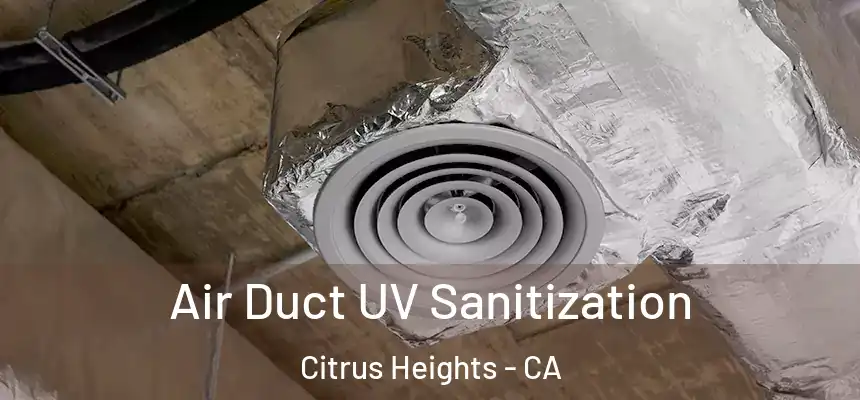  Air Duct UV Sanitization Citrus Heights - CA