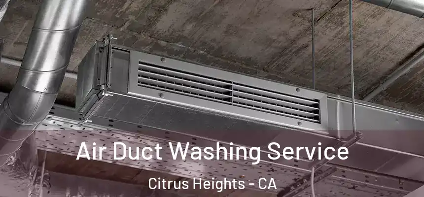  Air Duct Washing Service Citrus Heights - CA