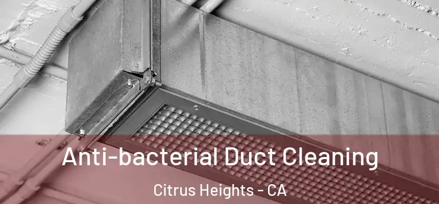 Anti-bacterial Duct Cleaning Citrus Heights - CA