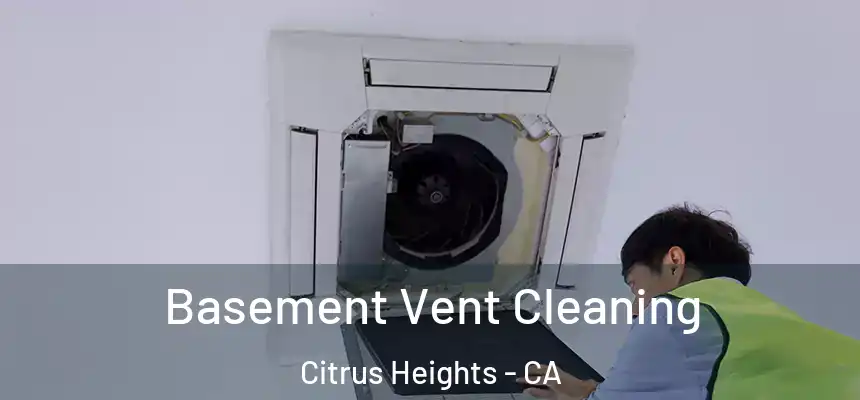 Basement Vent Cleaning Citrus Heights - CA