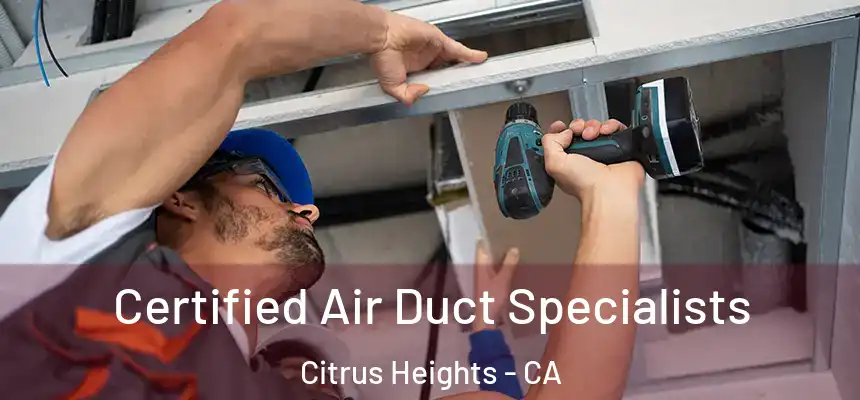 Certified Air Duct Specialists Citrus Heights - CA
