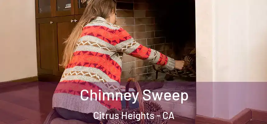 Chimney Sweep Citrus Heights - CA