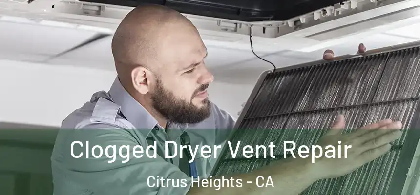 Clogged Dryer Vent Repair Citrus Heights - CA