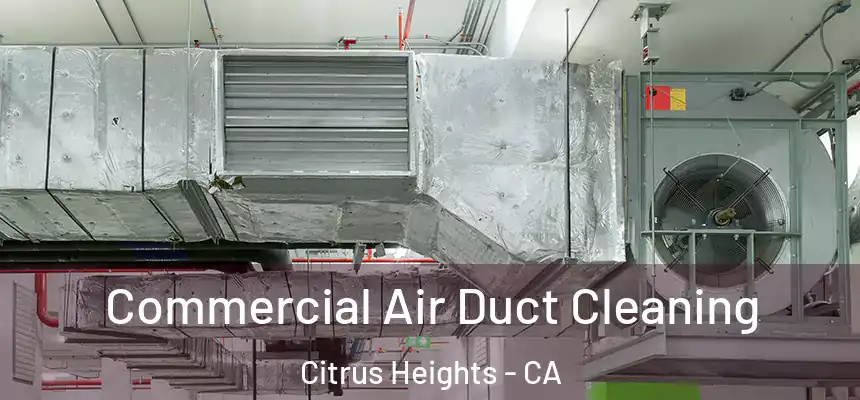 Commercial Air Duct Cleaning Citrus Heights - CA
