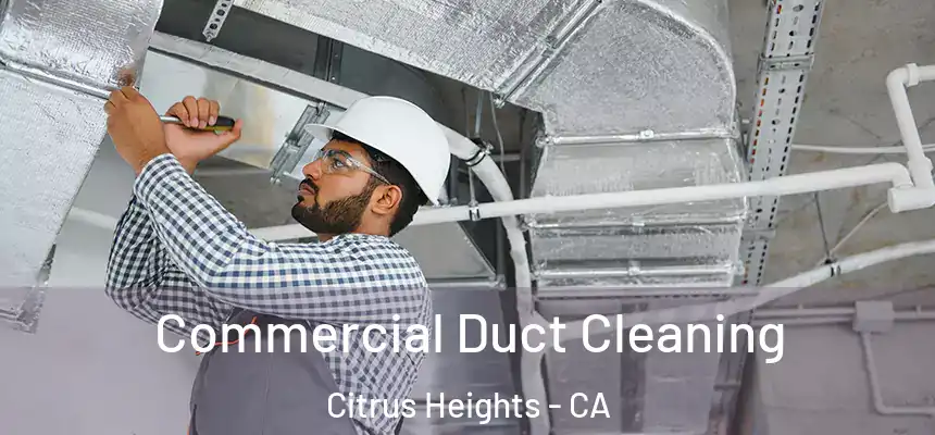Commercial Duct Cleaning Citrus Heights - CA