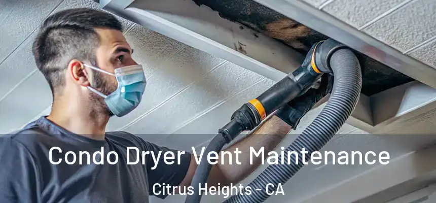  Condo Dryer Vent Maintenance Citrus Heights - CA