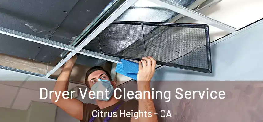 Dryer Vent Cleaning Service Citrus Heights - CA