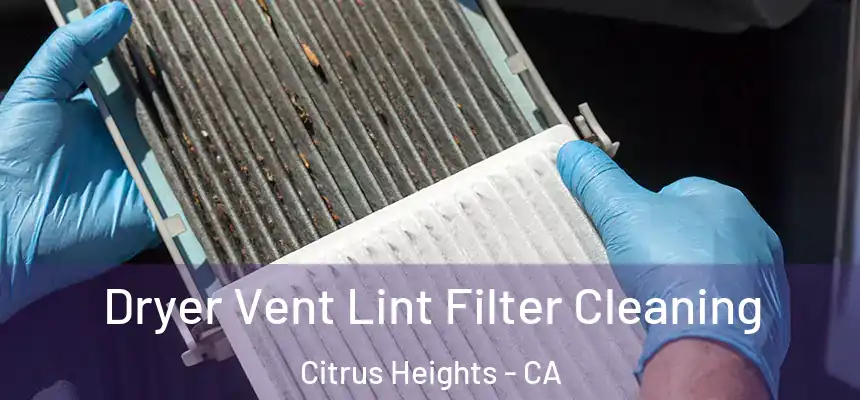  Dryer Vent Lint Filter Cleaning Citrus Heights - CA