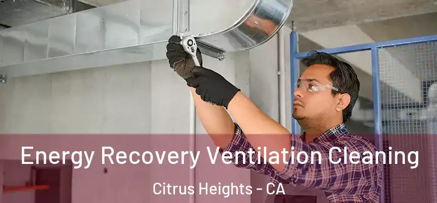  Energy Recovery Ventilation Cleaning Citrus Heights - CA