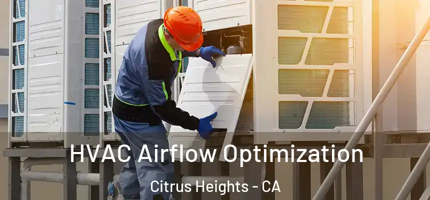  HVAC Airflow Optimization Citrus Heights - CA