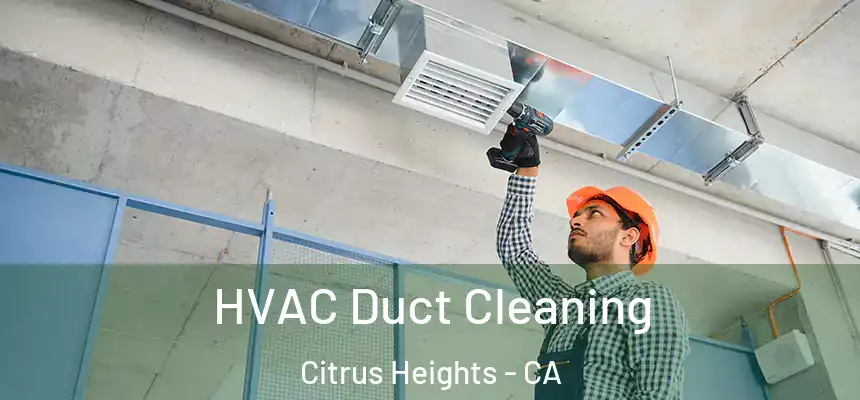  HVAC Duct Cleaning Citrus Heights - CA