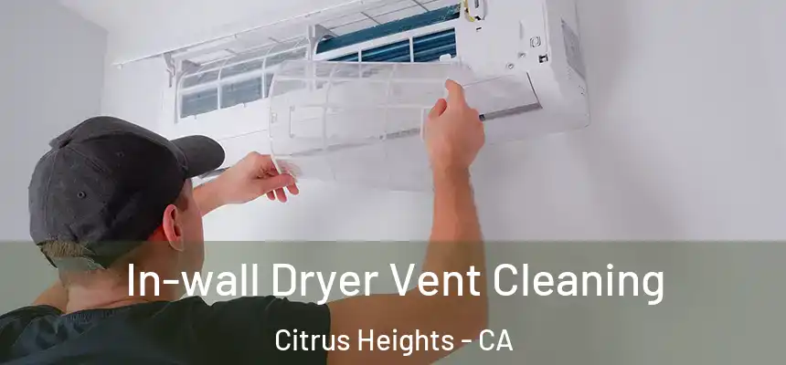  In-wall Dryer Vent Cleaning Citrus Heights - CA