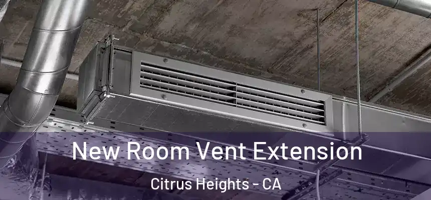 New Room Vent Extension Citrus Heights - CA