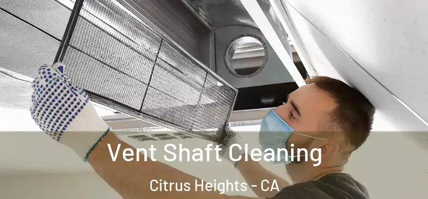  Vent Shaft Cleaning Citrus Heights - CA