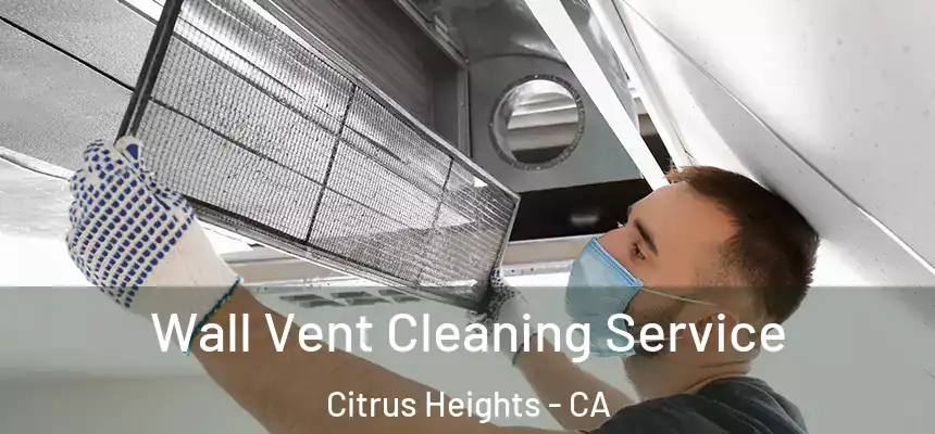 Wall Vent Cleaning Service Citrus Heights - CA